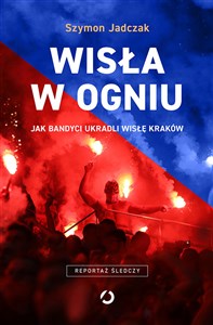 Picture of Wisła w ogniu Jak bandyci ukradli Wisłę Kraków