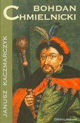 Polska książka : Bohdan Chm... - Janusz Kaczmarczyk