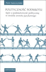 Picture of Polityczność podmiotu Spór o podmiotowość polityczną w świetle zwrotu językowego