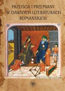 Picture of Przejścia i przemiany w dawnych literaturach romańskich Tom poświęcony pamięci Profesor Krystyny Kasprzyk