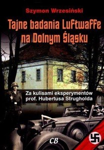 Picture of Tajne badania Luftwaffe na Dolnym Śląsku Za kulisami eksperymentów prof. Hubertusa Strugholda
