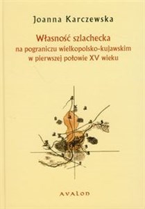 Picture of Własność szlachecka na pograniczu wielkopolsko-kujawskim w pierwszej połowie XV wieku