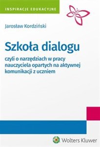Picture of Szkoła dialogu czyli o narzędziach w pracy nauczyciela opartych na aktywnej komunikacji z uczniem