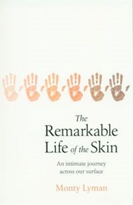 Obrazek The Remarkable Life of the Skin An intimate journey across our surface
