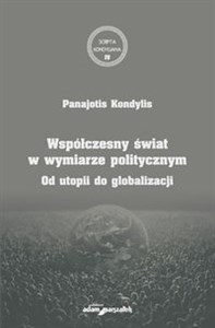 Obrazek Współczesny świat w wymiarze politycznym Od utopii do globalizacji