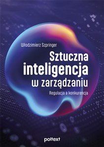 Picture of Sztuczna inteligencja w zarządzaniu Regulacja a konkurencja