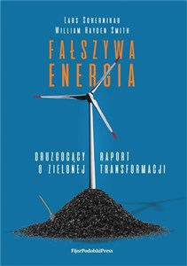 Obrazek Fałszywa energia Druzgocący raport o zielonej transformacji