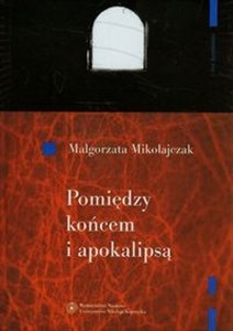Picture of Pomiędzy końcem i apokalipsą O wyobraźni poetyckiej Zbigniewa Herberta