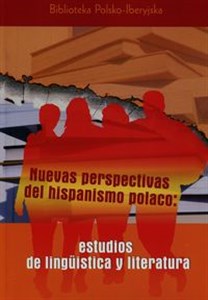 Obrazek Nuevas perspectivas del hispanismo polaco estudios de linguistica y literatura