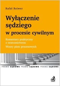 Picture of Wyłączenie sędziego w procesie cywilnym. Komentarz praktyczny z orzecznictwem. Wzory pism procesowych