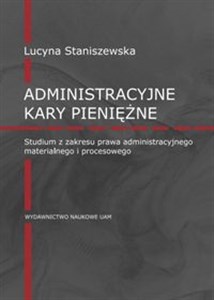Picture of Administracyjne kary pieniężne Studium z zakresu prawa administracyjnego materialnego i procesowego
