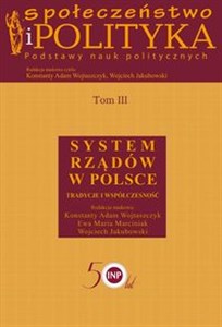 Picture of Społeczeństwo i polityka Podstawy nauk politycznych Tom 3 System rządów w Polsce