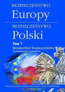 Obrazek Bezpieczeństwo Europy-bezpieczeństwo Polski Tom 5 Metamorfozy bezpieczeństwa. Teraźniejszość i przeszłość