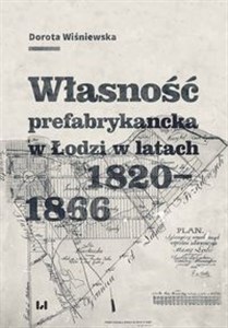 Picture of Własność prefabrykancka w Łodzi w latach 1820-1866