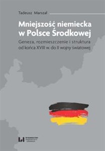 Picture of Mniejszość niemiecka w Polsce Środkowej Geneza, rozmieszczenie i struktura [od końca XVIII w. do II wojny światowej]