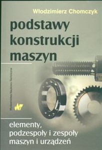Picture of Podstawy konstrukcji maszyn Elementy, podzespoły i zespoły maszyn i urządzeń