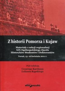 Picture of Z historii Pomorza i Kujaw Materiały z sekcji regionalnej XIX Ogólnopolskiego Zjazdu Historyków Studentów i Doktorantów Toruń, 13-16 kwietnia 2011r.