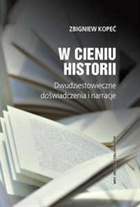 Picture of W cieniu historii Dwudziestowieczne doświadczenia i narracje