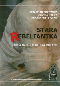Picture of Stara rebeliantka Studia nad semantyką obrazu