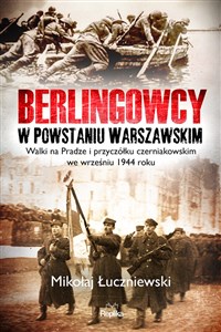 Obrazek Berlingowcy w Powstaniu Warszawskim Walki na Pradze i przyczółku czerniakowskim we wrześniu 1944 ro