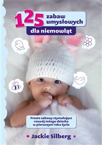 Picture of 125 zabaw umysłowych dla niemowląt. Proste zabawy stymulujące rozwój mózgu dzieci w pierwszym roku życia.
