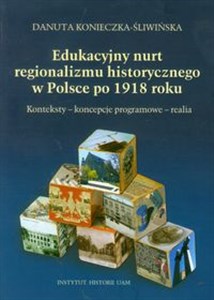 Picture of Edukacyjny nurt regionalizmu historycznego w Polsce po 1918 roku Konteksty - koncepcje programowe - realia