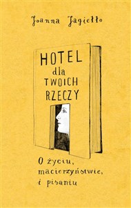 Picture of Hotel dla twoich rzeczy O życiu, macierzyństwie i pisaniu
