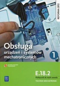 Obrazek Obsługa urządzeń i systemów mechatronicznych E.18.2 Podręcznik do nauki zawodu technik mechatronik Część 1 Technikum