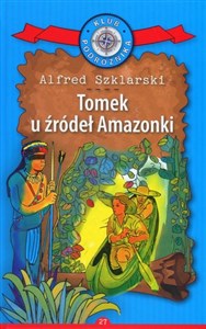 Obrazek Tomek u źródeł Amazonki. Kolekcja: Klub Podróżnika. Tom 27