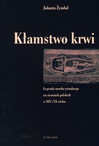 Picture of Kłamstwo krwi Legenda mordu rytualnego na ziemiach polskich w XIX i XX wieku