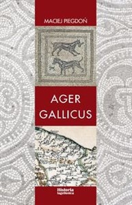 Obrazek Ager Gallicus Polityka Republiki Rzymskiej wobec dawnych ziem senońskich nad Adriatykiem w III-I w. p.n.e.