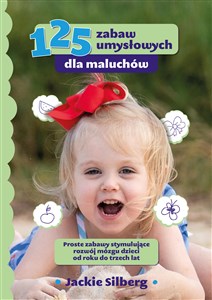 Picture of 125 zabaw umysłowych dla maluchów Proste zabawy stymulujące rozwój mózgu dzieci od roku do trzech lat