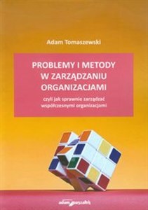 Picture of Problemy i metody w zarządzaniu organizacjami czyli jak sprawnie zarządzać współczesnymi organizacjami