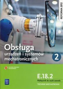 Obrazek Obsługa urządzeń i systemów mechatronicznych E.18.2 Podręcznik do nauki zawodu technik mechatronik Część 2