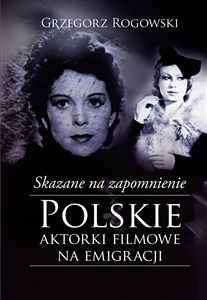 Picture of Skazane na zapomnienie Polskie aktorki filmowe na emigracji