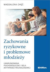 Picture of Zachowania ryzykowne i problemowe młodzieży Uwarunkowania psychospołeczne i rola aktywności wolnoczasowej