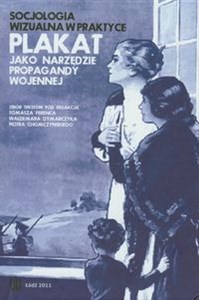 Picture of Socjologia wizualna w praktyce Plakat jako narzędzie propagandy wojennej