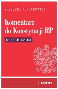 Picture of Komentarz do Konstytucji RP art. 17, 141, 142, 143