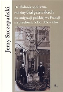 Picture of Działalność społeczna rodziny Gałęzowskich na emigracji polskiej we Francji na przełomie XIX i XX wieku