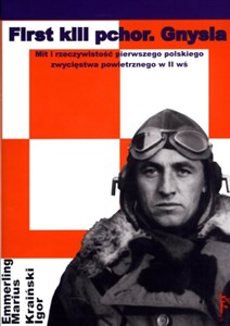 Obrazek First kill pchor Gnysia Mit i rzeczywistość pierwszego polskiego zwycięstwa powietrznego w II wś