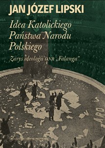 Picture of Idea Katolickiego Państwa Narodu Polskiego Zarys ideologii ONR "Falanga"