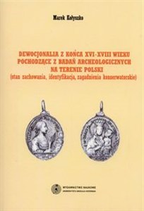 Picture of Dewocjonalia z końca XVI-XVIII wieku pochodzące z badań archeologicznych na terenie Polski Stan zachowania, identyfikacja, zagadnienia konserwatorskie