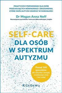 Obrazek SELF-CARE dla osób w spektrum autyzmu Ponad 100 sposobów: jak odzyskać energię, zredukować stres i być sobą!