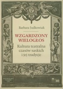 Picture of Wzgardzony wielogłos Kultura teatralna czasów saskich i jej tradycje