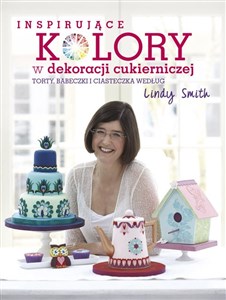 Picture of Inspirujące kolory w dekoracjach cukierniczych torty, babeczki i ciasteczka według Lindy Smith