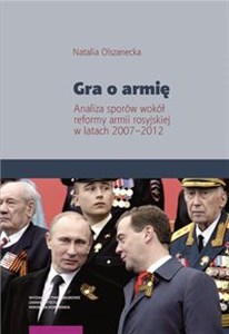 Obrazek Gra o armię Analiza sporów wokół reformy armii rosyjskiej w latach 2007–2012