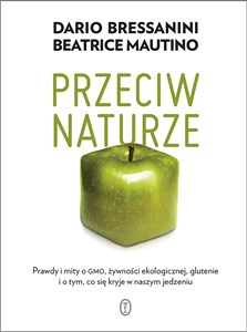 Picture of Przeciw naturze Prawdy i mity o GMO, żywności ekologicznej, glutenie i o tym, co się kryje w naszym jedzeniu