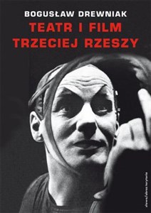 Obrazek Teatr i film Trzeciej Rzeszy W systemie hitlerowskiej propagandy