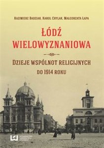 Picture of Łódź wielowyznaniowa Dzieje wspólnot religijnych do 1914 roku