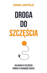 Obrazek Droga do szczęścia Jak nauka o szczęściu pomoże ci osiągnąć sukces